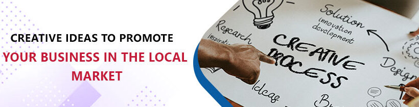 Creative ideas to promote your business in the local market