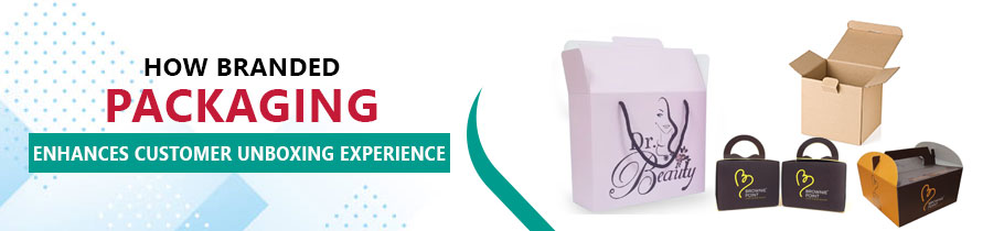 How branded packaging enhances customer unboxing experience