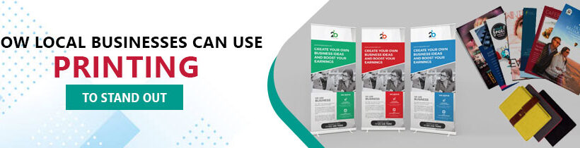 How Local Businesses Can Use Printing to Stand Out