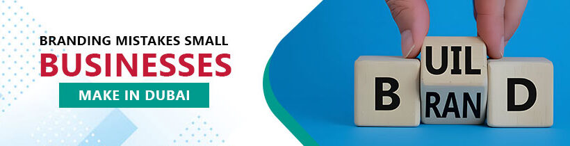 Common branding mistakes small businesses make in Dubai